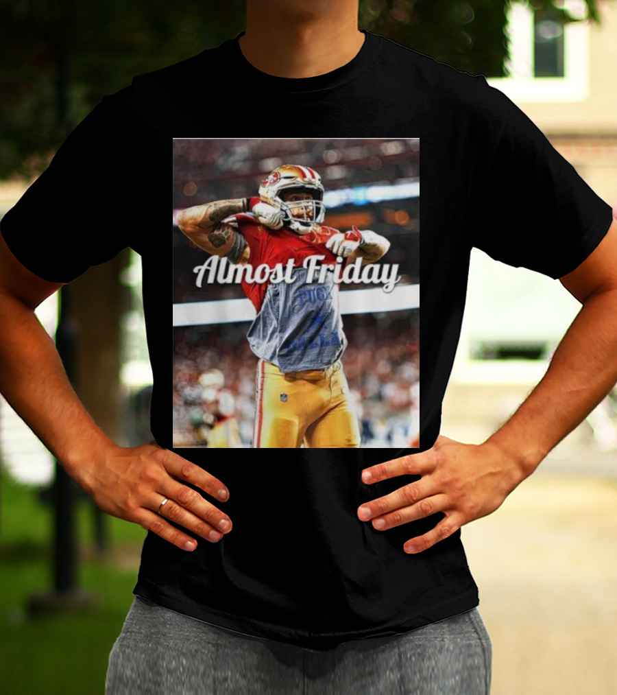 Almost Friday TD Celebration San Francisco Football Excitement T-Shirt