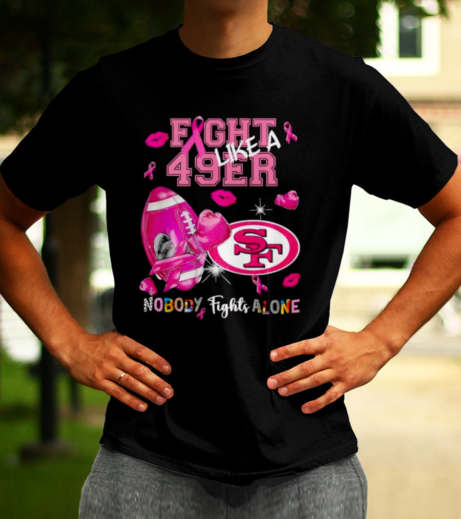 Fight Like A 49er SF Nobody Fights Alone Breast Cancer Awareness T-Shirt