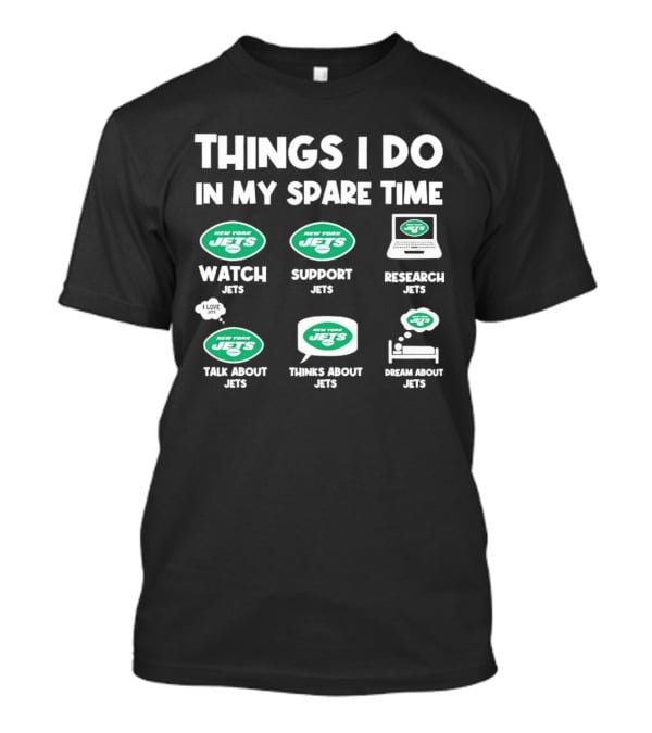 New York Jets Things I Do In My Spare Time Watch Support Research Talk About Thinks About Dream About Jets T-Shirt