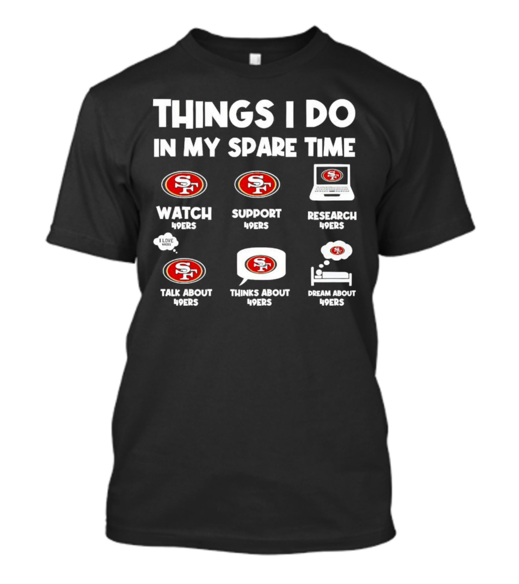 San Francisco 49ers Things I Do In My Spare Time Watch Support Research Talk Thinks Dream 49ers T-Shirt