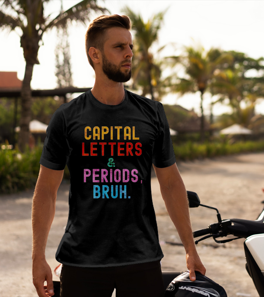 CAPITAL LETTERS And PERIODS, BRUH T-Shirt