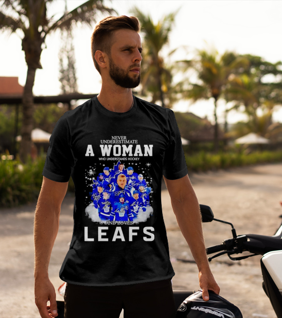 Never Underestimate A Woman Who Understands Hockey And Loves Leafs Players And Signatures T-Shirt
