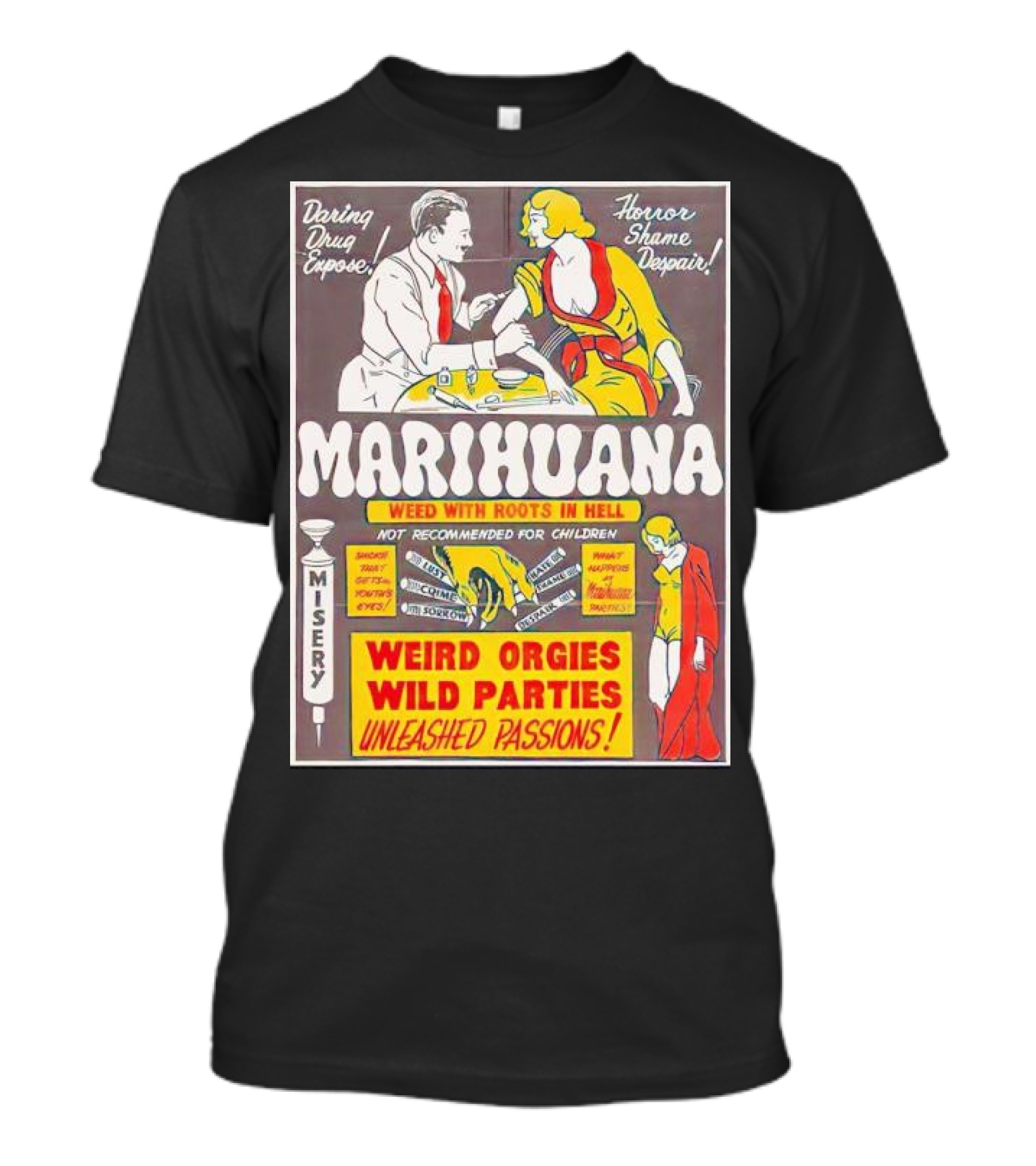 Marihuana Weird Orgies Wild Parties Unleashed Passions Horror Shame Despair Daring Drug Expose Weed With Roots In Hell Misery Not Recommended For Children T-Shirt