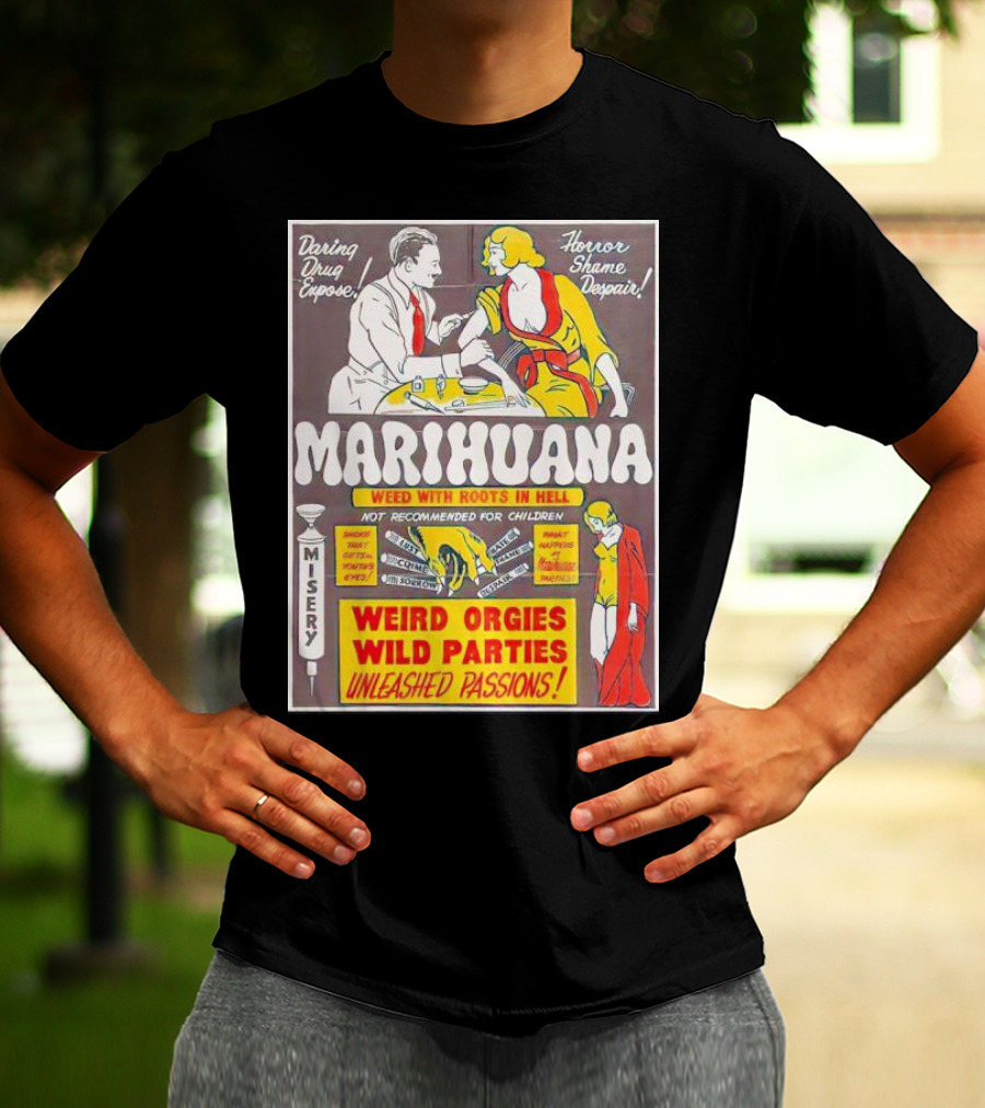 Marihuana Weird Orgies Wild Parties Unleashed Passions Horror Shame Despair Daring Drug Expose Weed With Roots In Hell Misery Not Recommended For Children T-Shirt