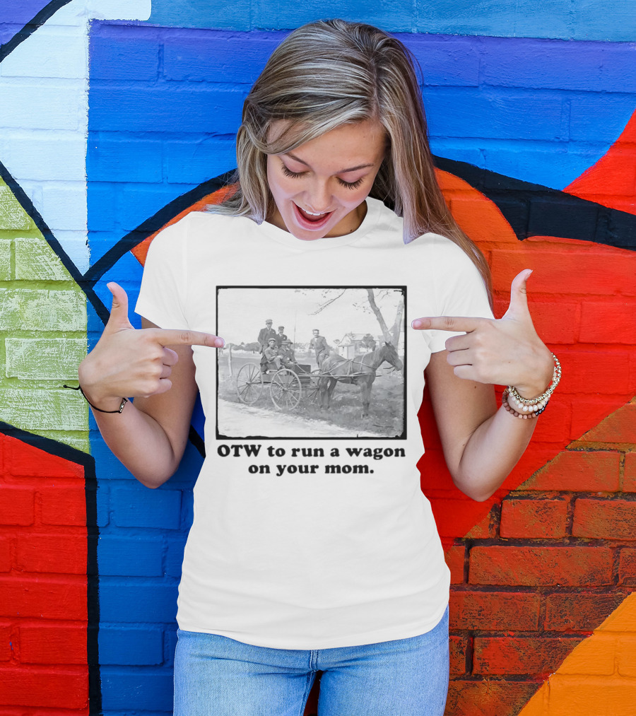 OTW To Run A Wagon On Your Mom Vintage Horse Carriage Scene T-Shirt