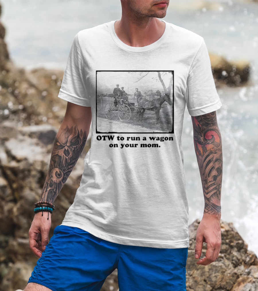 OTW To Run A Wagon On Your Mom Vintage Horse Carriage Scene T-Shirt