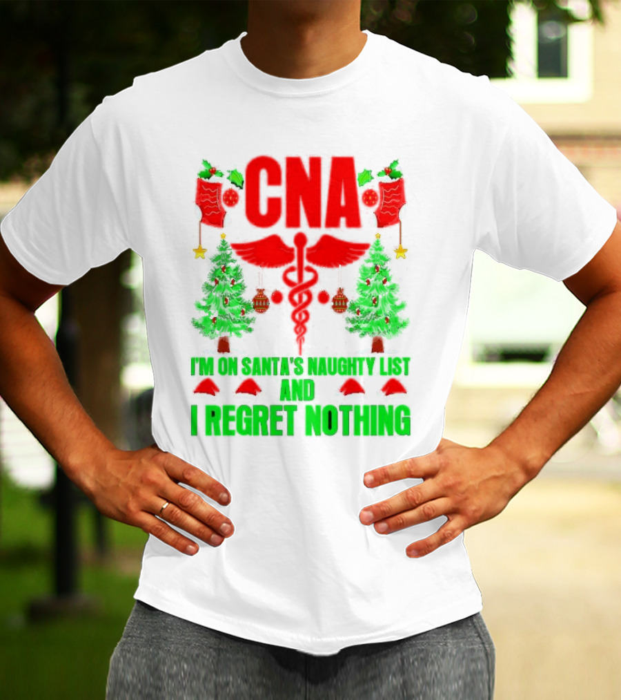 CNA I'm On Santa's Naughty List And I Regret Nothing Christmas Trees Stockings T-Shirt