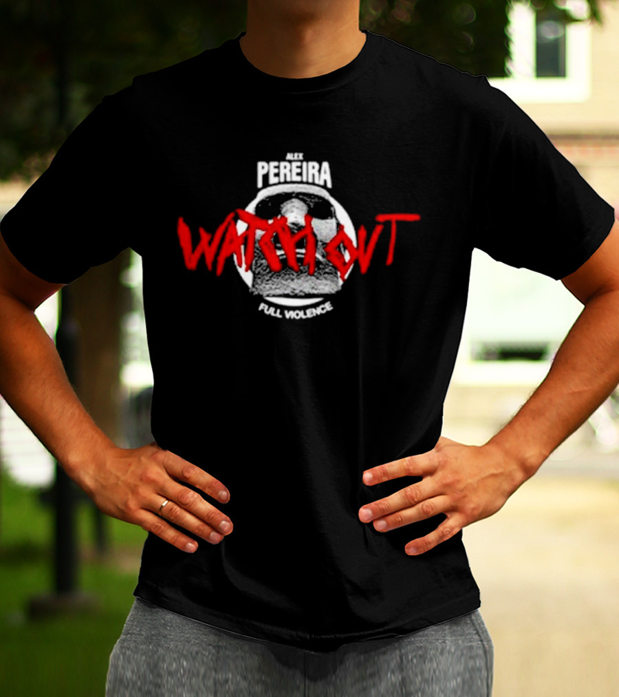 Alex Pereira Watch Out Full Violence T-Shirt