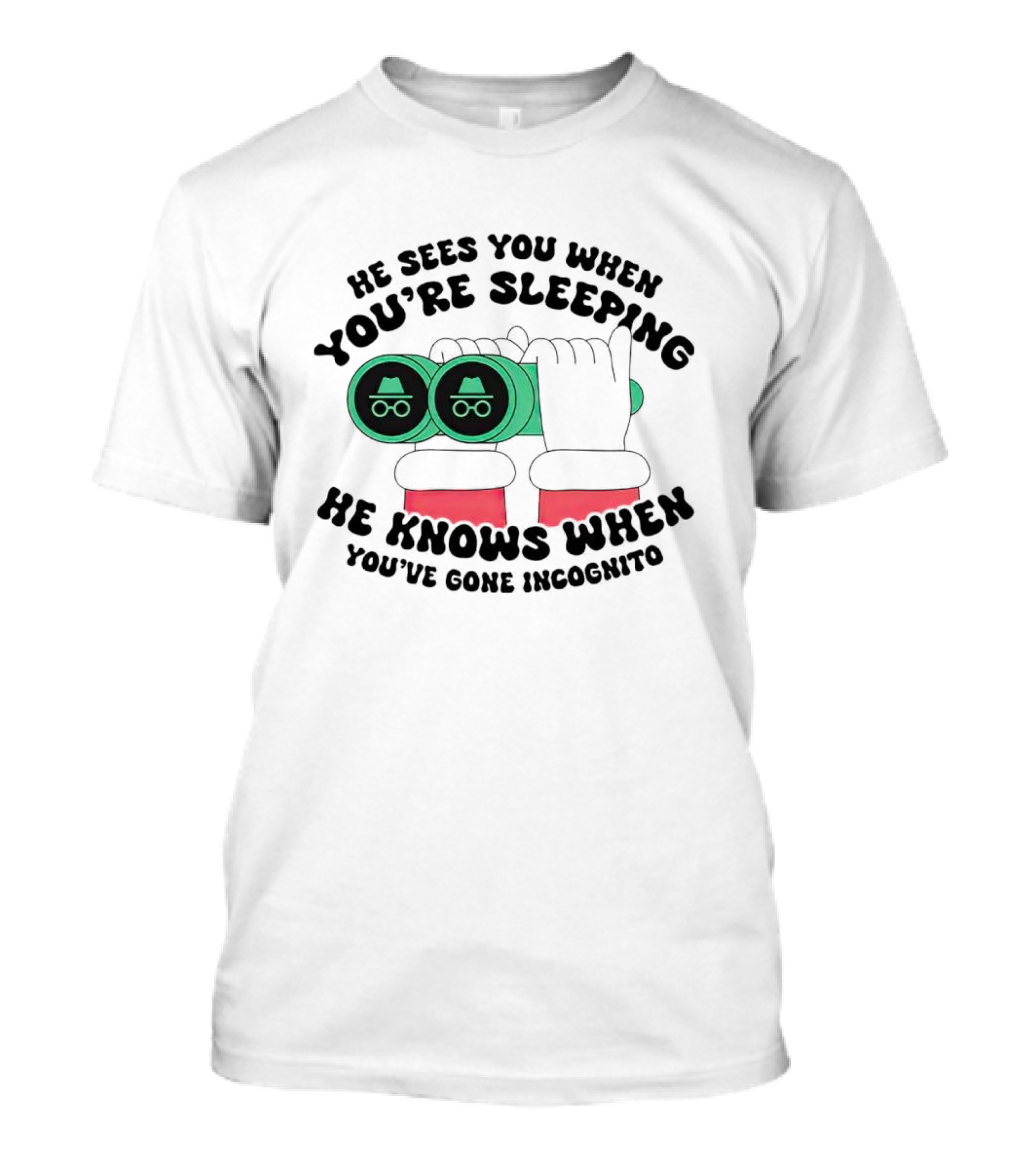 He Sees You When You're Sleeping He Knows When You've Gone Incognito T-Shirt