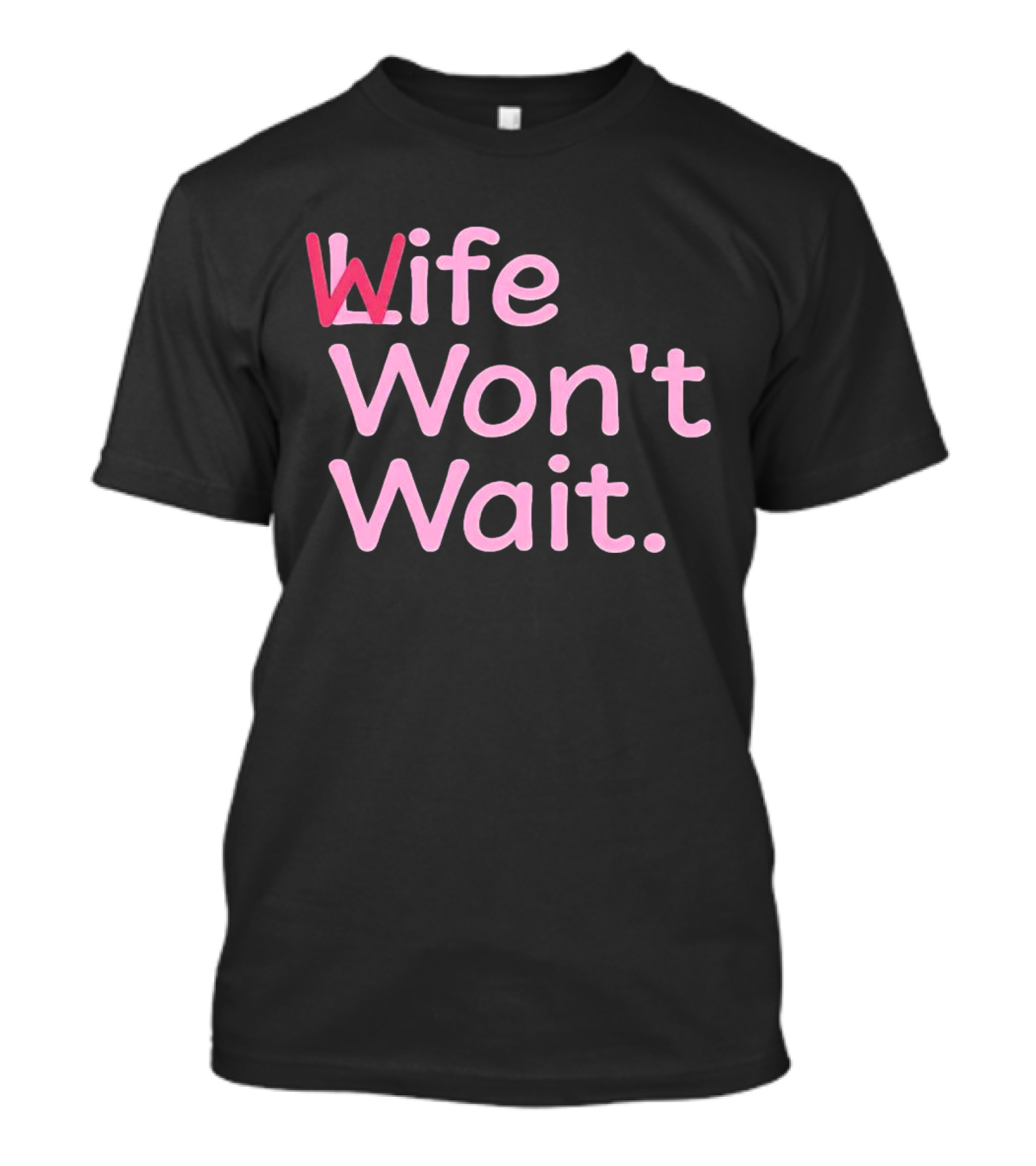 Wife Won't Wait Bold Pink T-Shirt