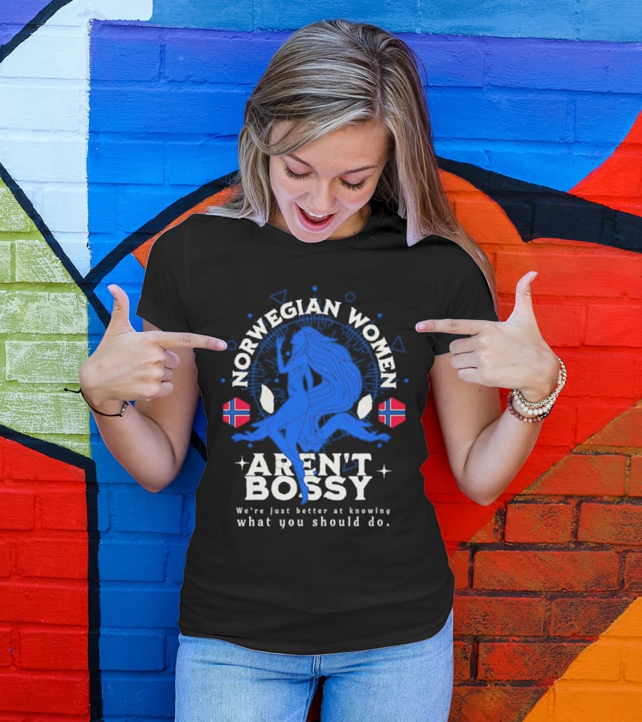 Norwegian Women Aren’t Bossy We’re Just Better At Knowing What You Should Do T-Shirt
