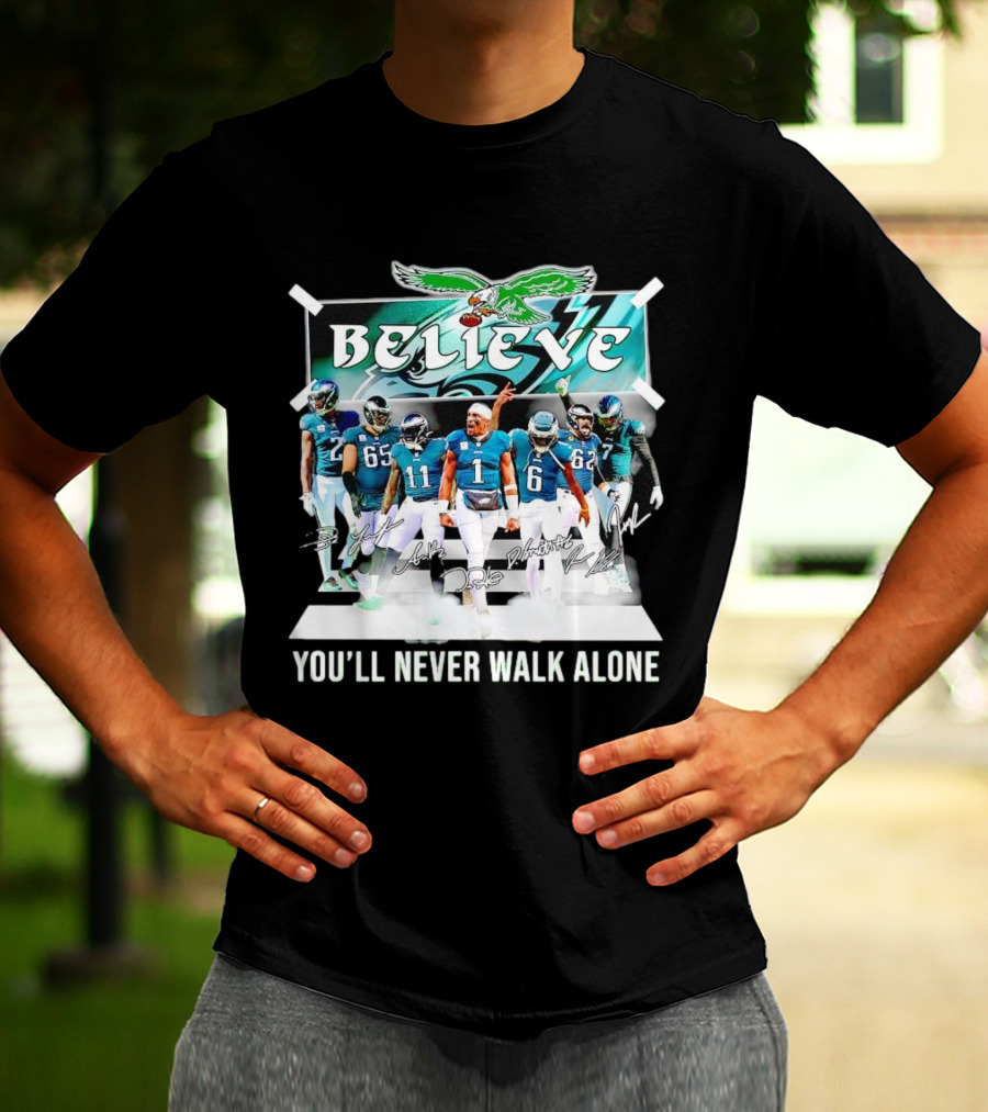 Believe Philadelphia Eagles You’ll Never Walk Alone Team Signatures T-Shirt