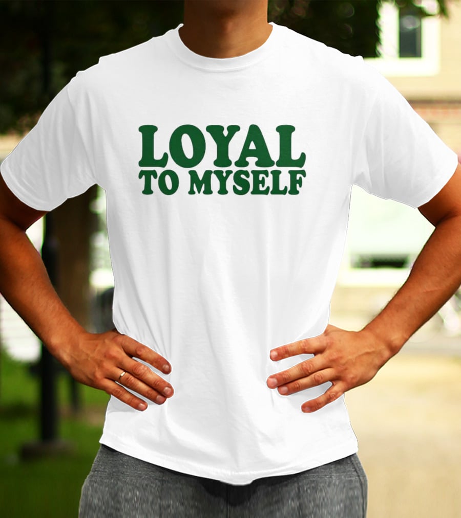 LOYAL TO MYSELF Text In Bold Green T-Shirt
