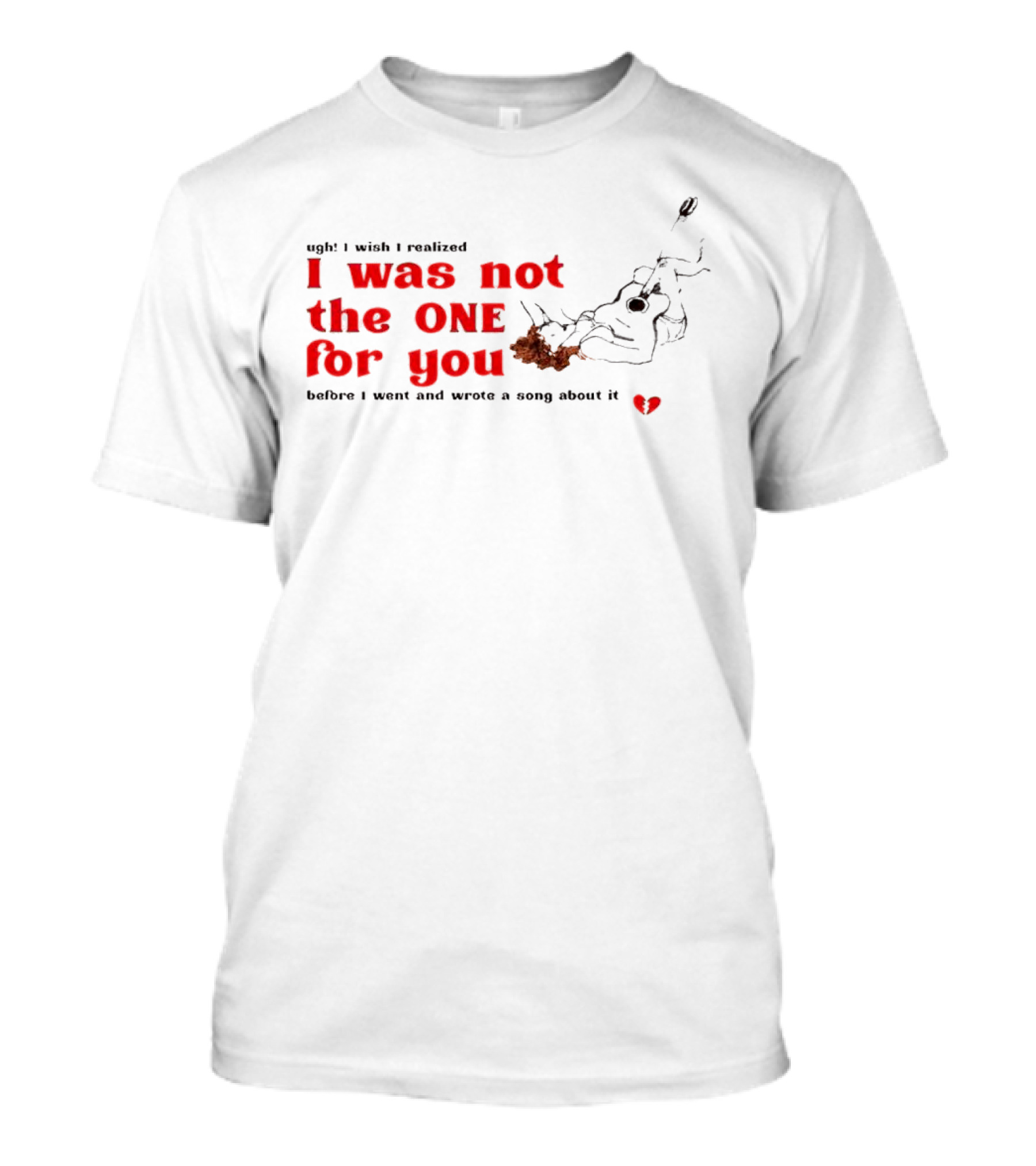 Ugh I Wish I Realized I Was Not The One For You Guitar Heartbreak Song T-Shirt