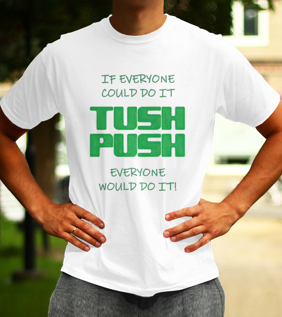 If Everyone Could Do It Tush Push Everyone Would Do It T-Shirt