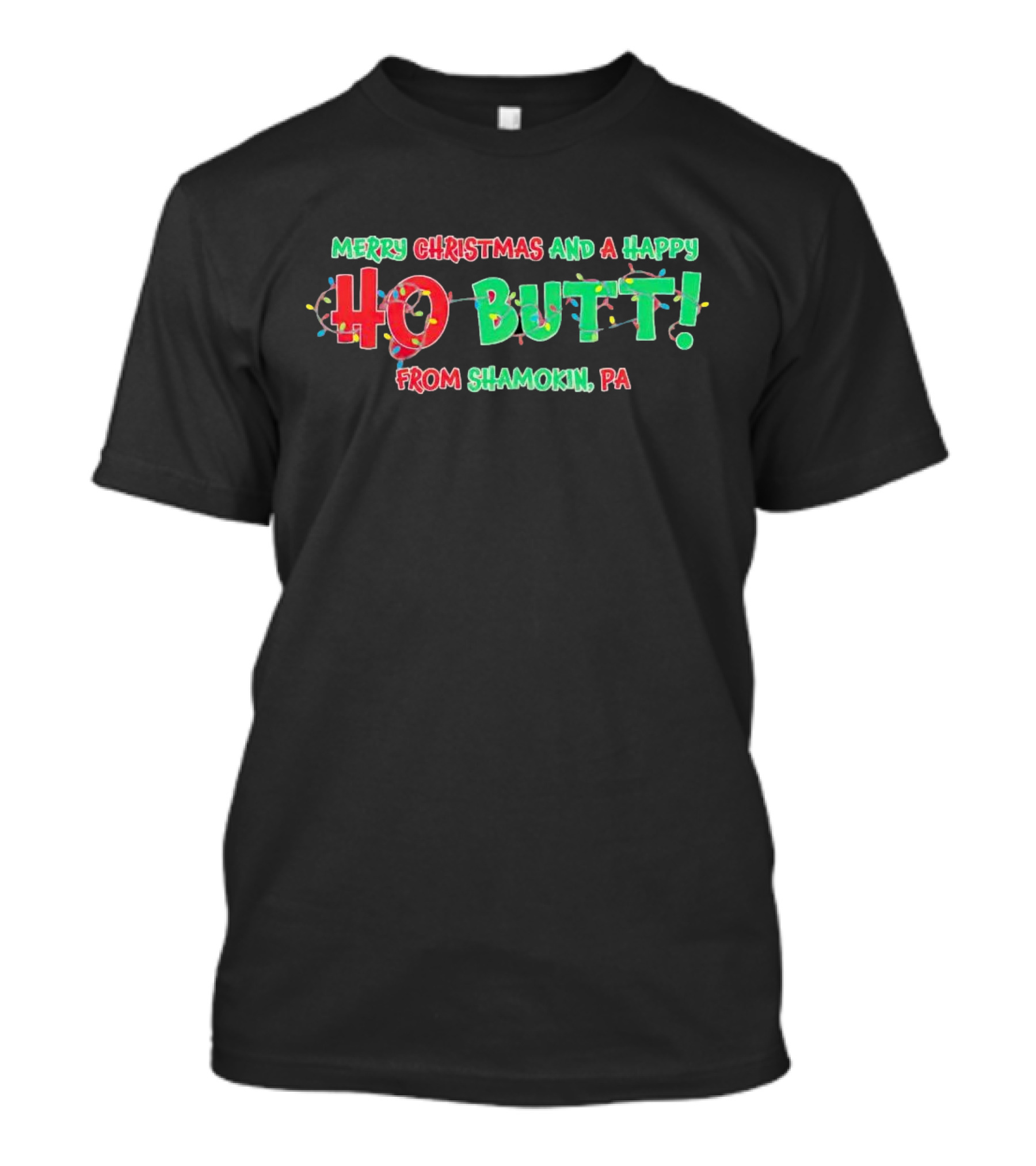 Merry Christmas And A Happy Ho Butt From Shamokin PA Christmas Lights T-Shirt
