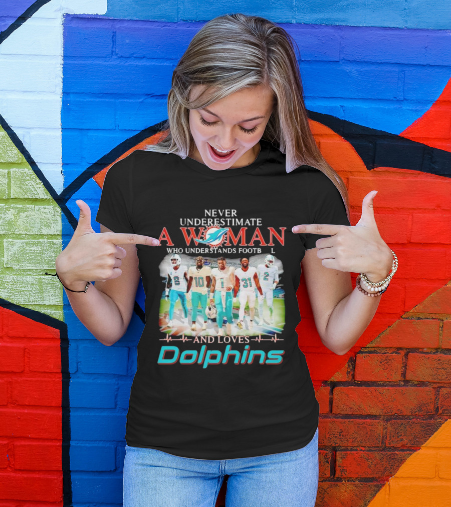 Never Underestimate A Woman Who Understands Football And Loves Dolphins Miami Team Players T-Shirt