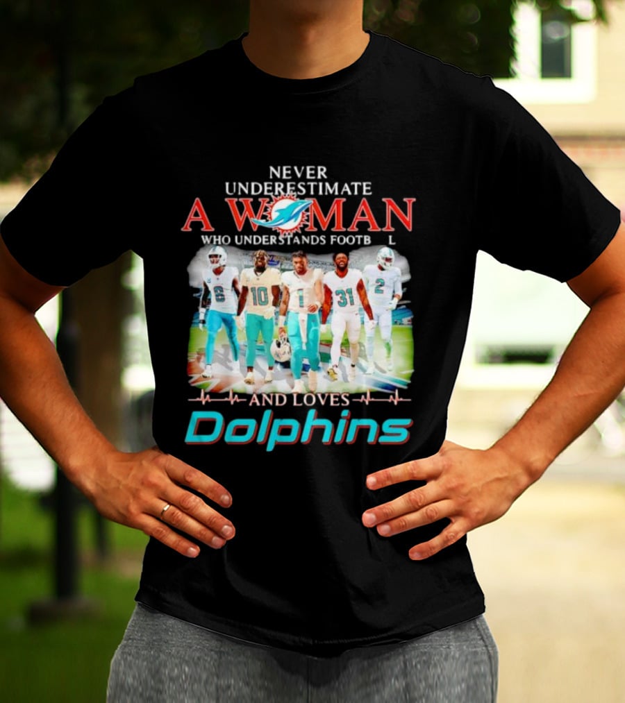 Never Underestimate A Woman Who Understands Football And Loves Dolphins Miami Team Players T-Shirt