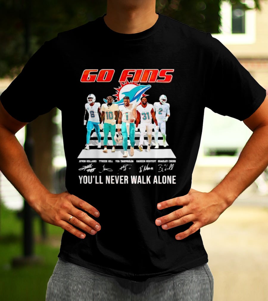 Go Fins Miami Dolphins Jevon Holland Tyreek Hill Tua Tagovailoa Raheem Mostert Bradley Chubb You'll Never Walk Alone Signatures T-Shirt
