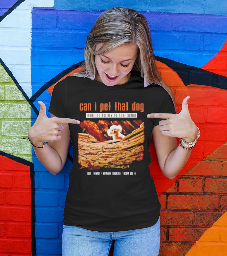 Can I Pet That Dog From The Terrifying Best Seller Jodi Foster Anthony Hopkins Scott Glen T-Shirt