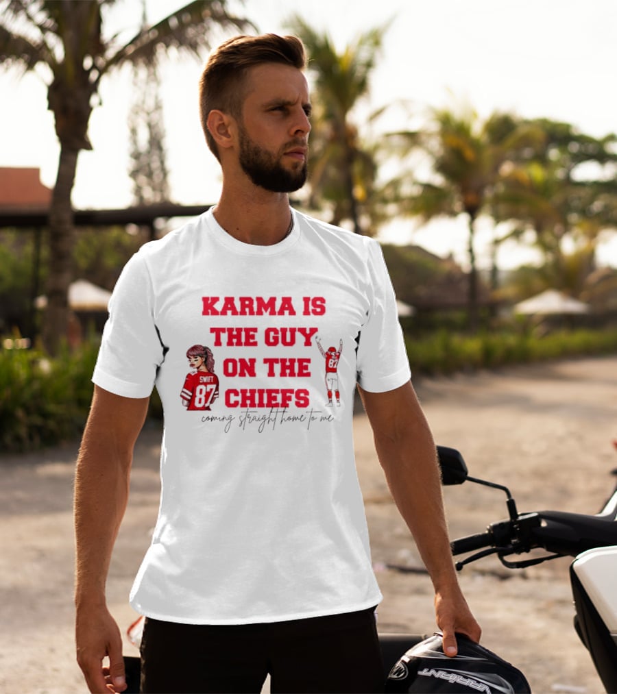 Karma Is The Guy On The Chiefs Swift 87 Coming Straight Home To Me T-Shirt