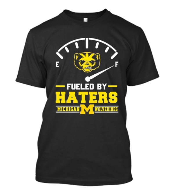 Michigan Wolverines Fueled By Haters Full Tank Wolverbear T-Shirt