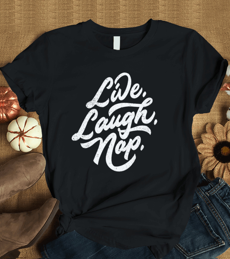 Live Laugh Nap Relaxation T-Shirt