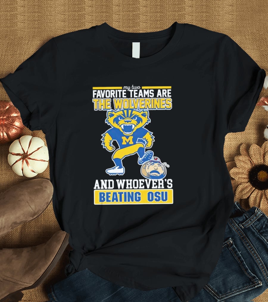 My Two Favorite Teams Are The Wolverines And Whoever's Beating OSU T-Shirt