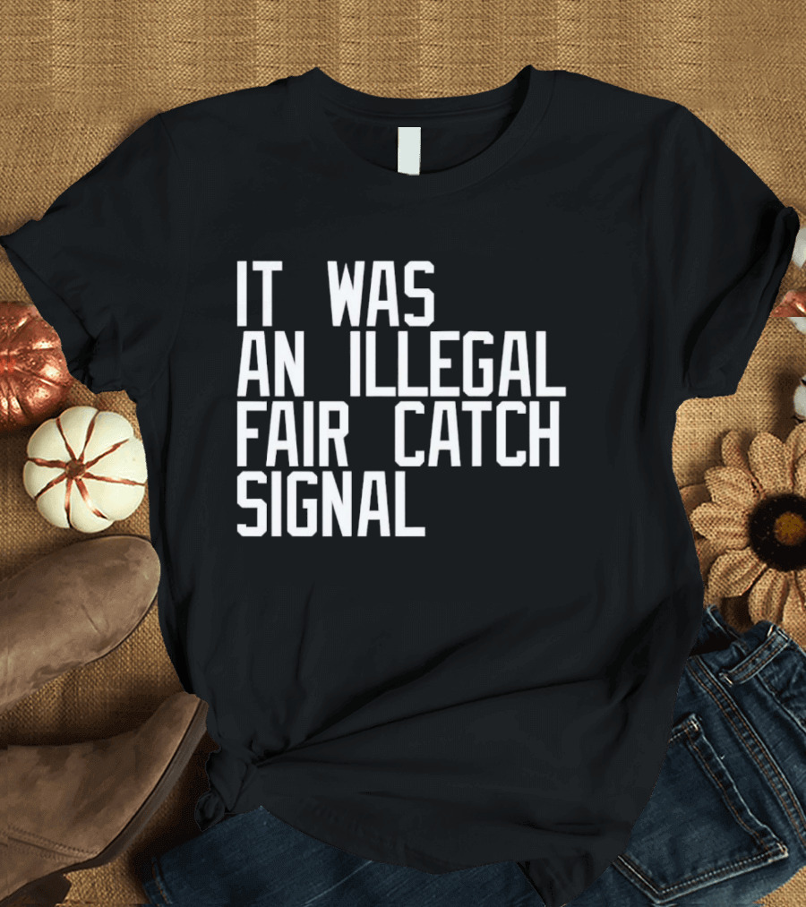 It Was An Illegal Fair Catch Signal T-Shirt