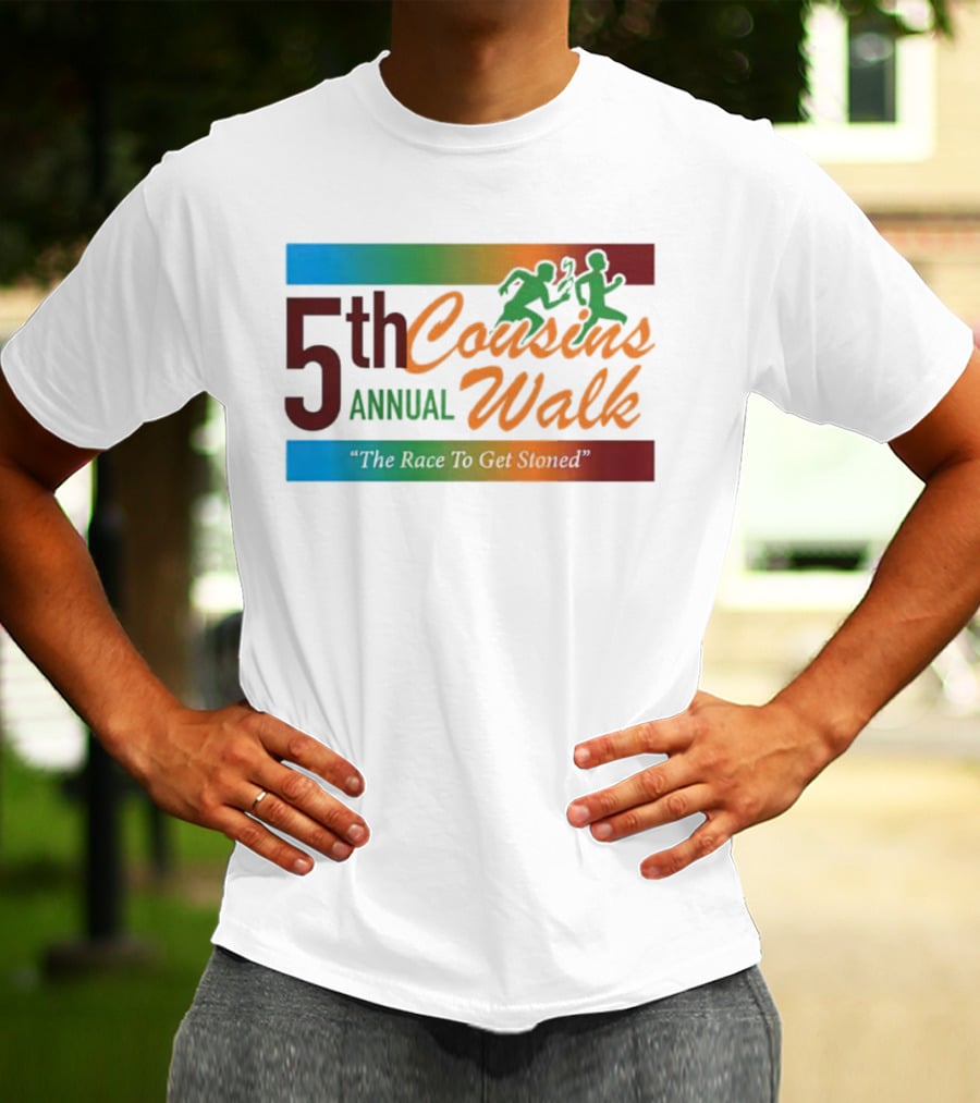 5th Annual Cousins Walk The Race To Get Stoned T-Shirt