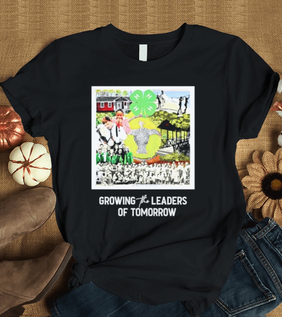 4-H Growing The Leaders Of Tomorrow T-Shirt