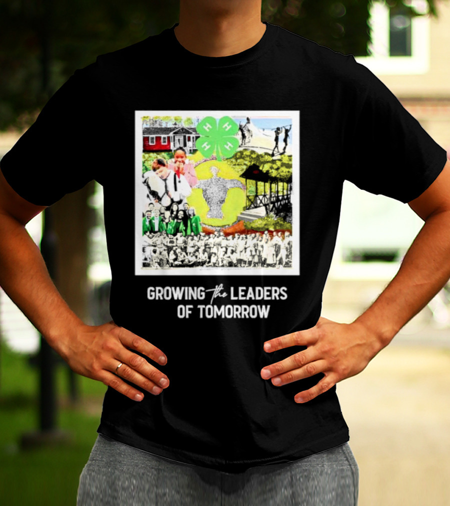 4-H Growing The Leaders Of Tomorrow T-Shirt