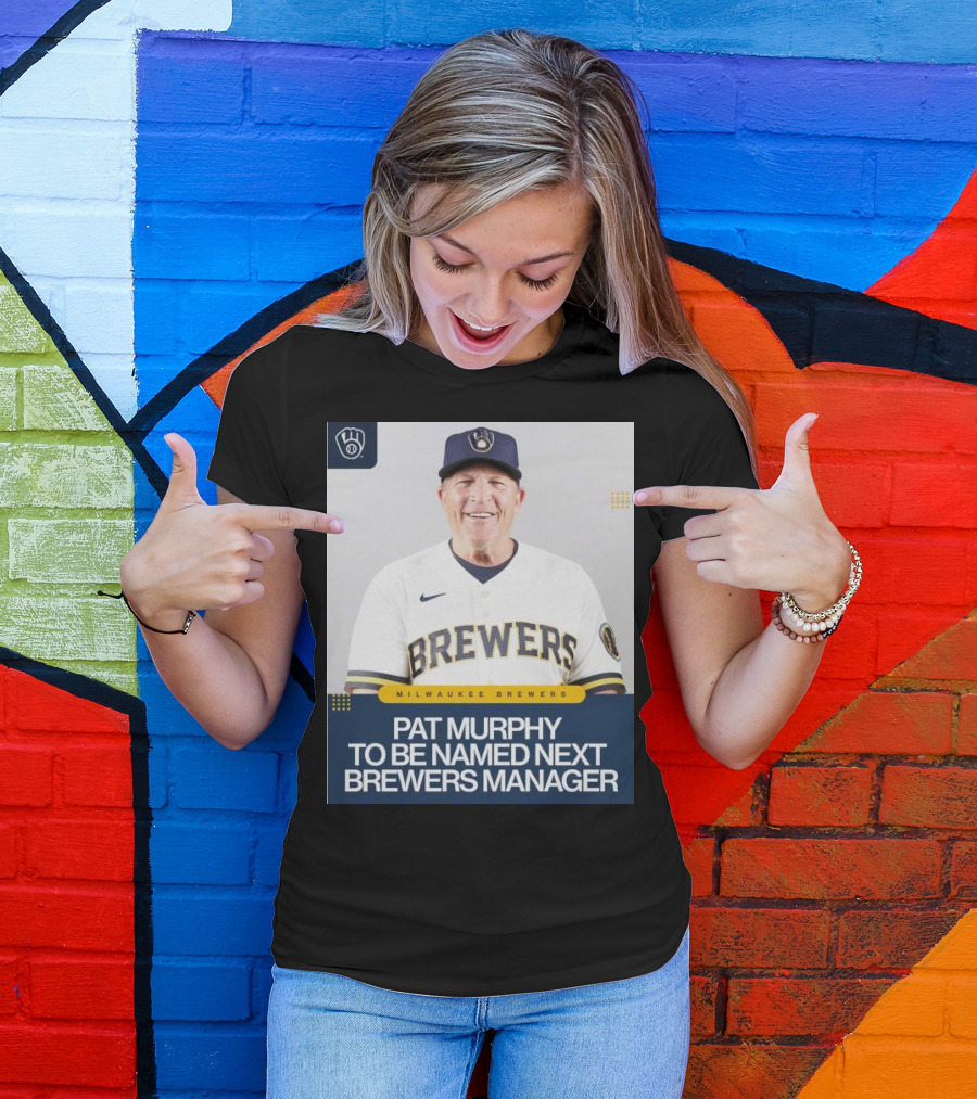 Milwaukee Brewers Pat Murphy To Be Named Next Brewers Manager T-Shirt