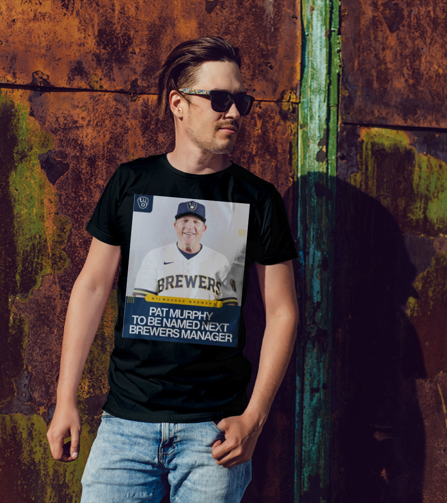 Milwaukee Brewers Pat Murphy To Be Named Next Brewers Manager T-Shirt