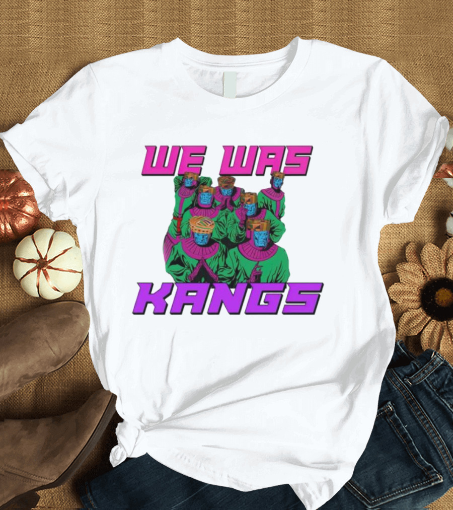 We Was Kangs Kang The Conqueror Multiple Versions T-Shirt