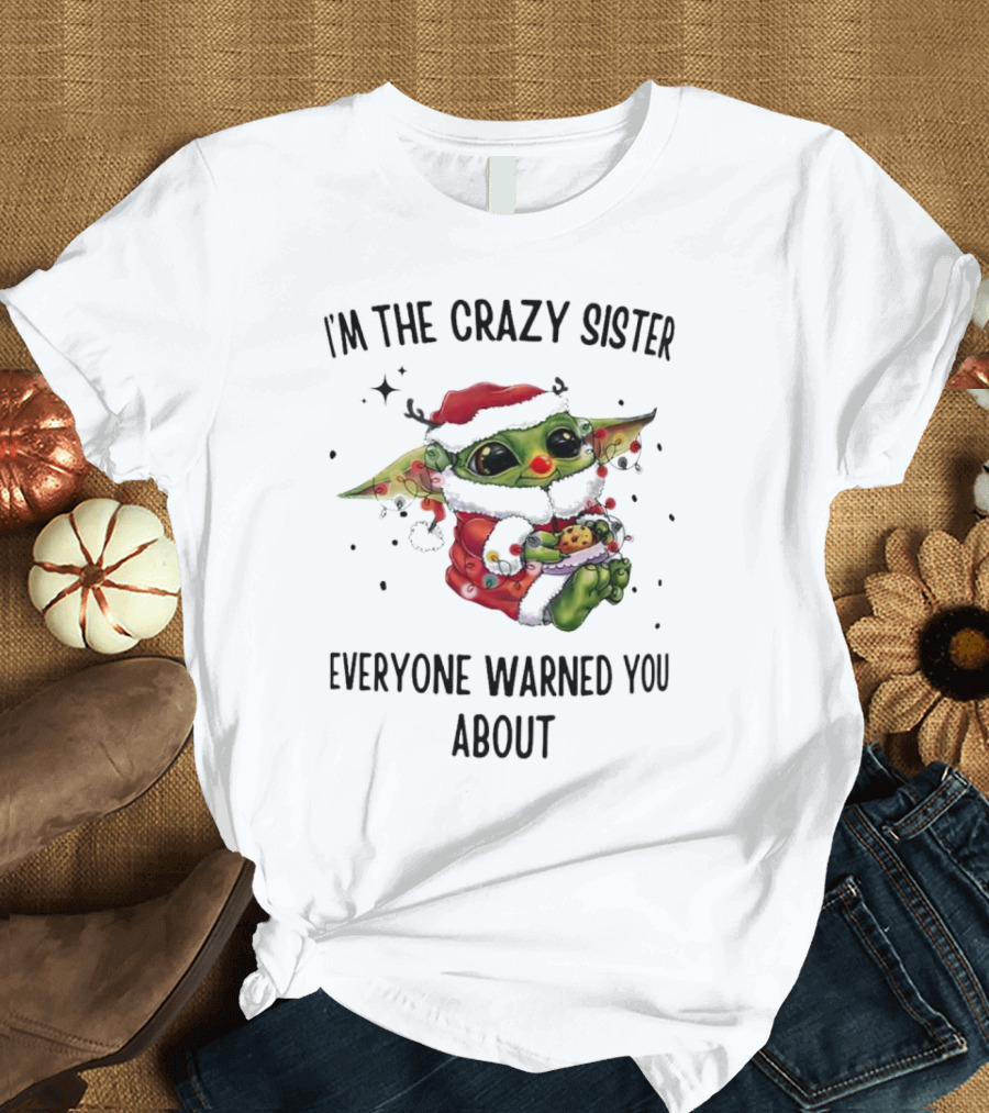 Baby Yoda I'm The Crazy Sister Everyone Warned You About Christmas Santa T-Shirt