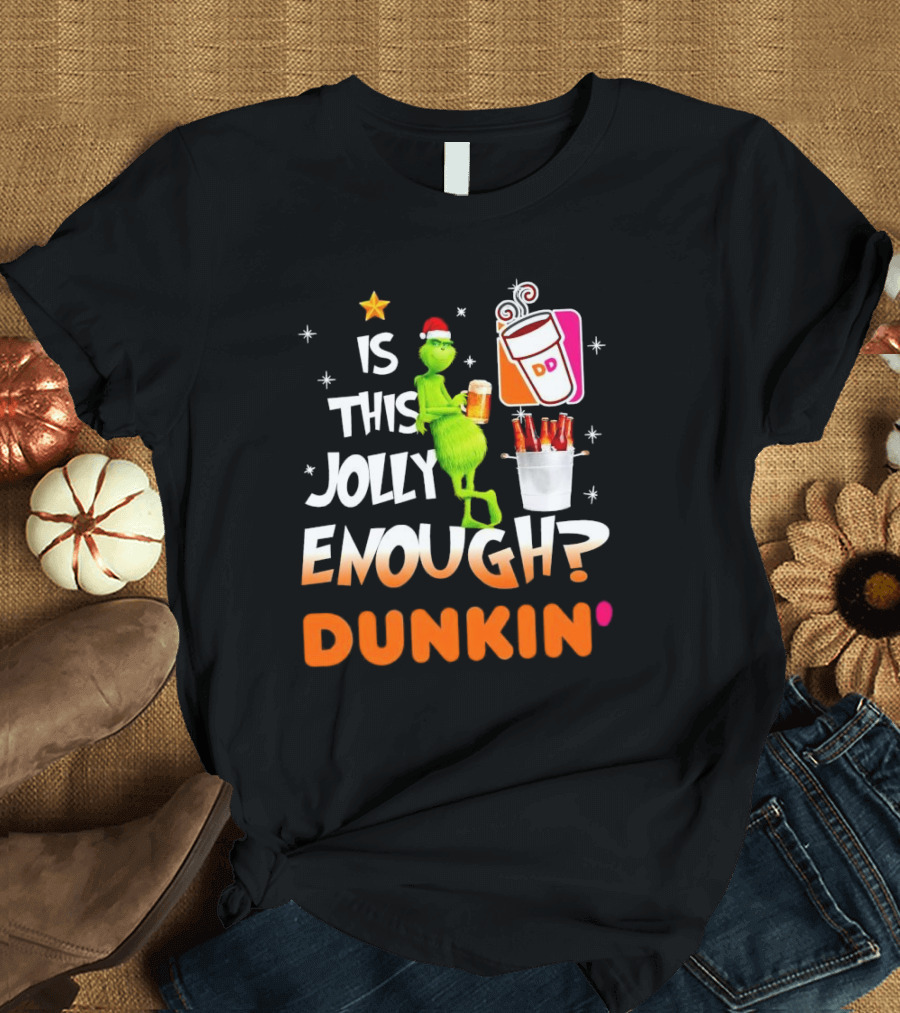 Grinch Is This Jolly Enough Dunkin' Holiday Coffee Delight T-Shirt