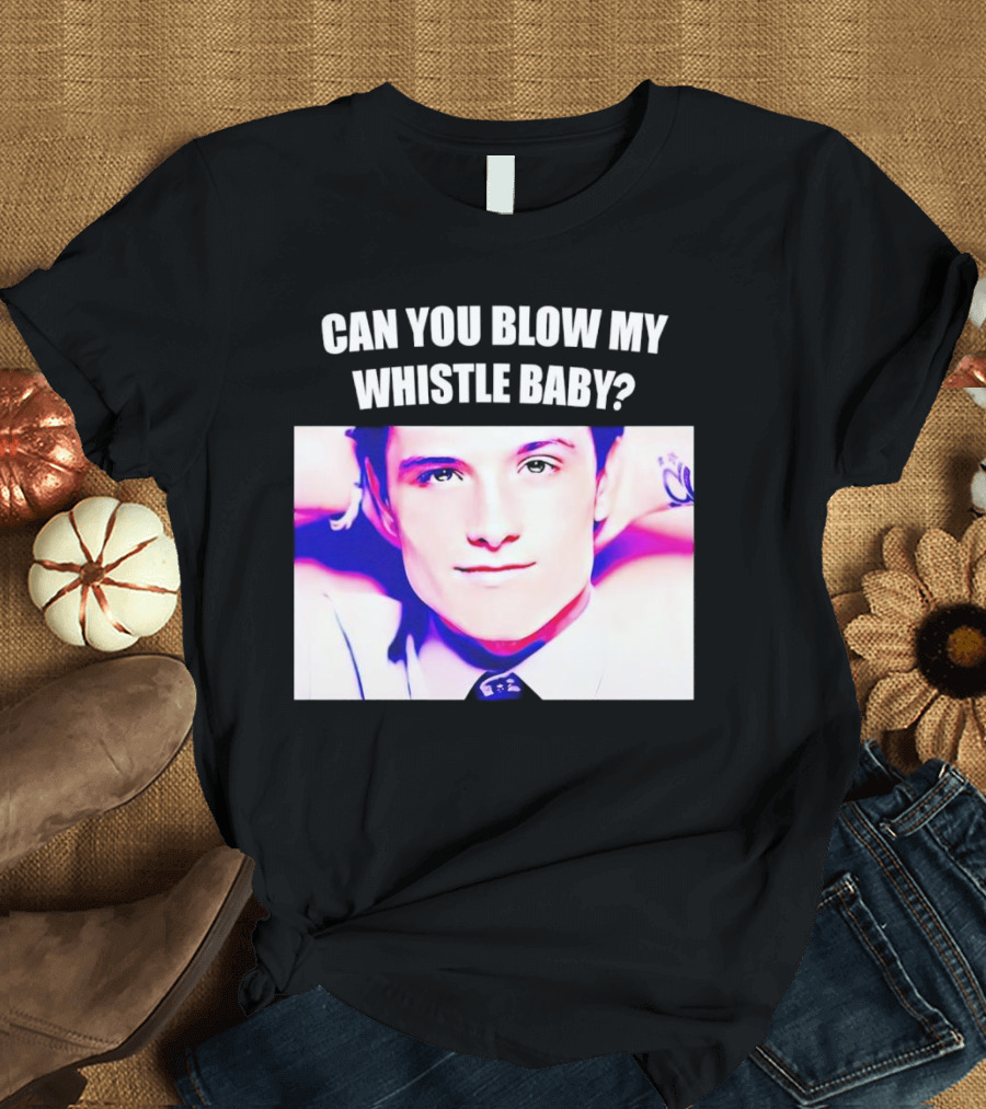 Can You Blow My Whistle Baby Josh Hutcherson T-Shirt