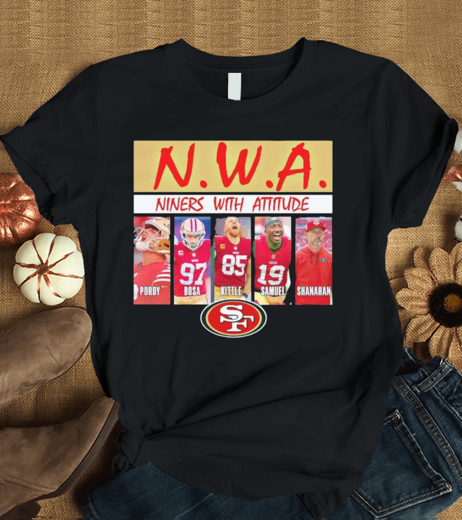 N.W.A. Niners Purdy Bosa Kittle Samuel Shanahan With Attitude 49ers SF T-Shirt