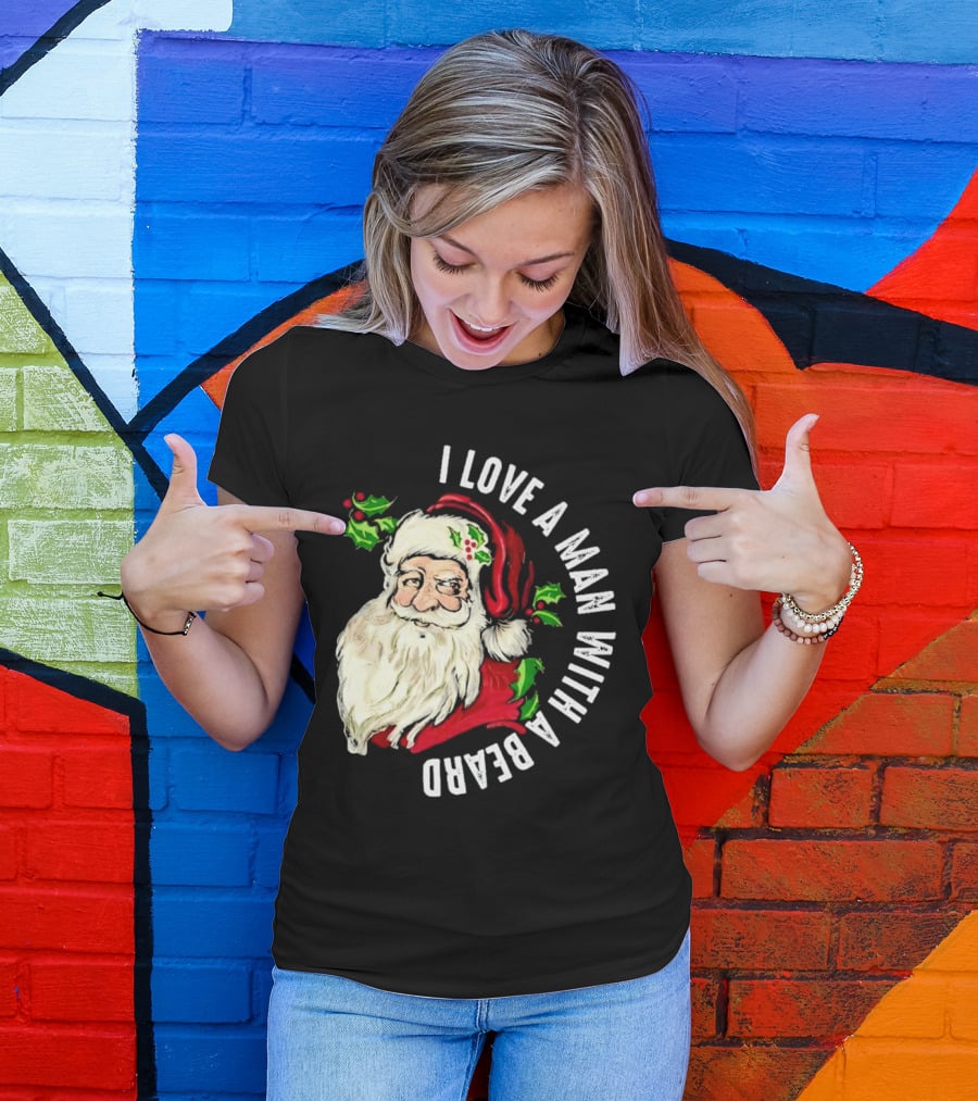 I Love A Man With A Beard Santa Claus Christmas T-Shirt