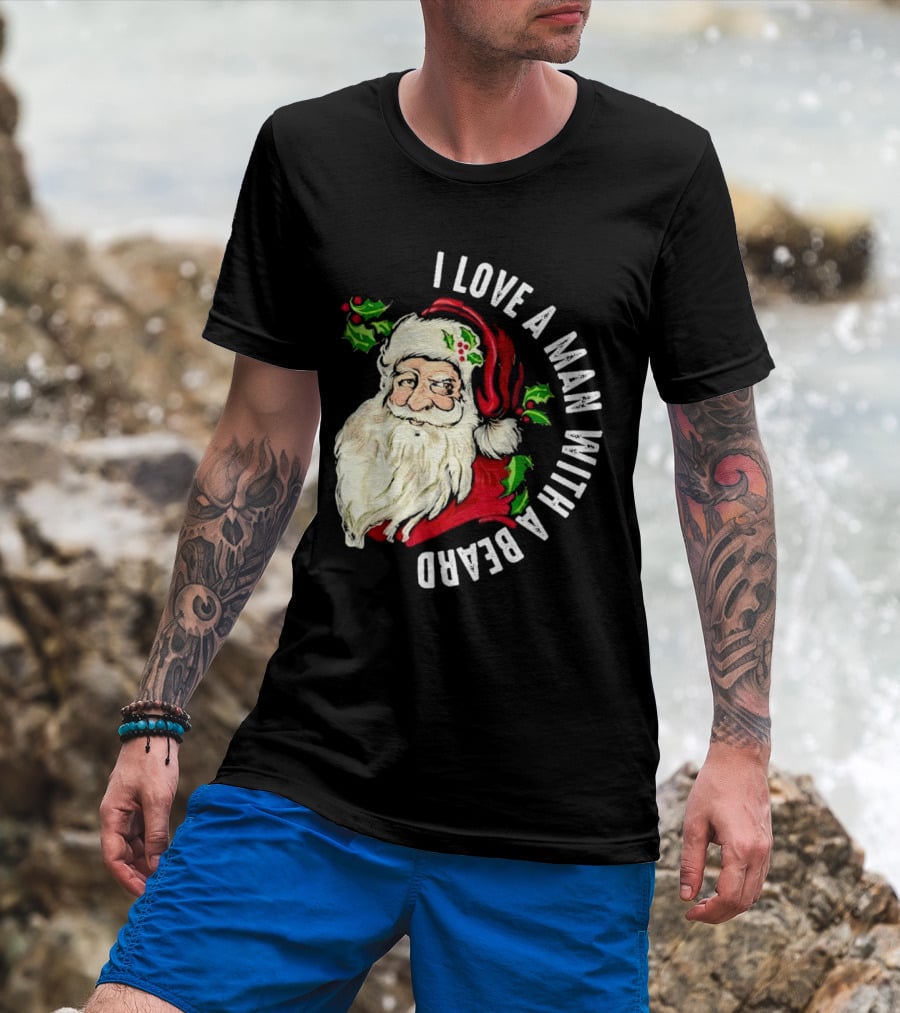 I Love A Man With A Beard Santa Claus Christmas T-Shirt