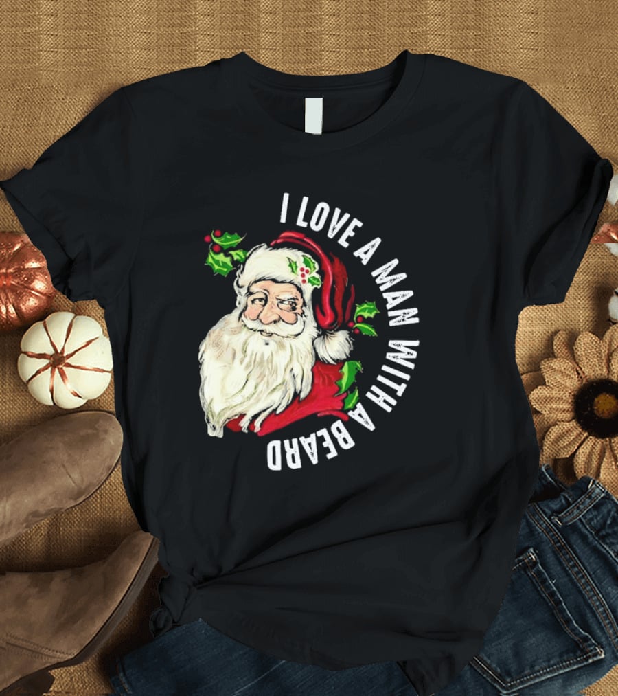 I Love A Man With A Beard Santa Claus Christmas T-Shirt