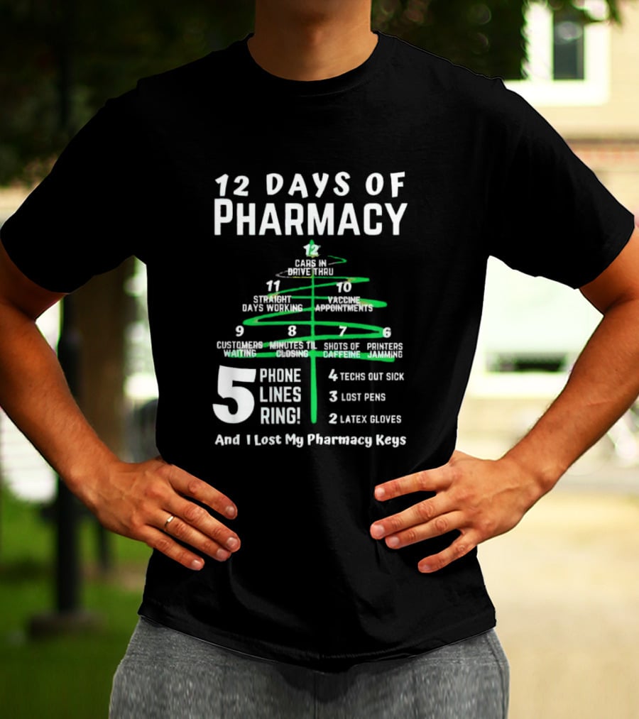 12 Days Of Pharmacy 5 Phone Lines Ring 4 Techs Out Sick 3 Lost Pens 2 Latex Gloves And I Lost My Pharmacy Keys T-Shirt