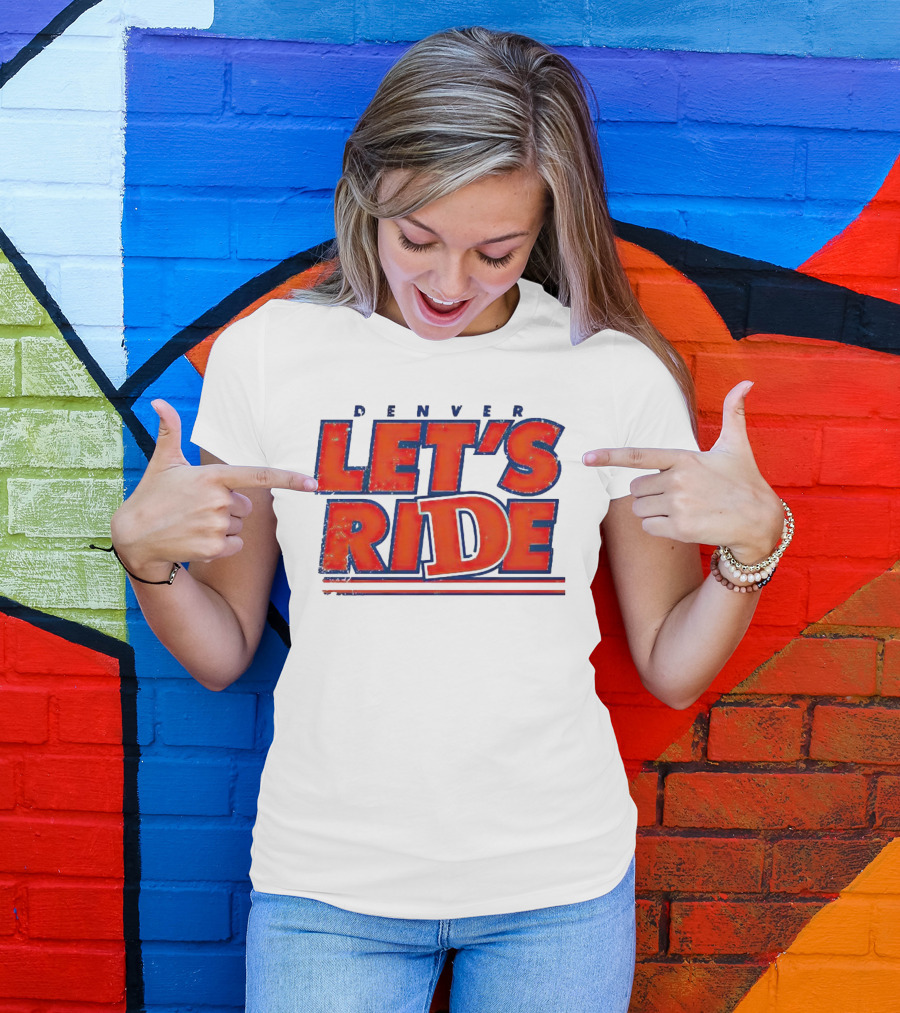 Denver Let's Ride Broncos Football Fan T-Shirt