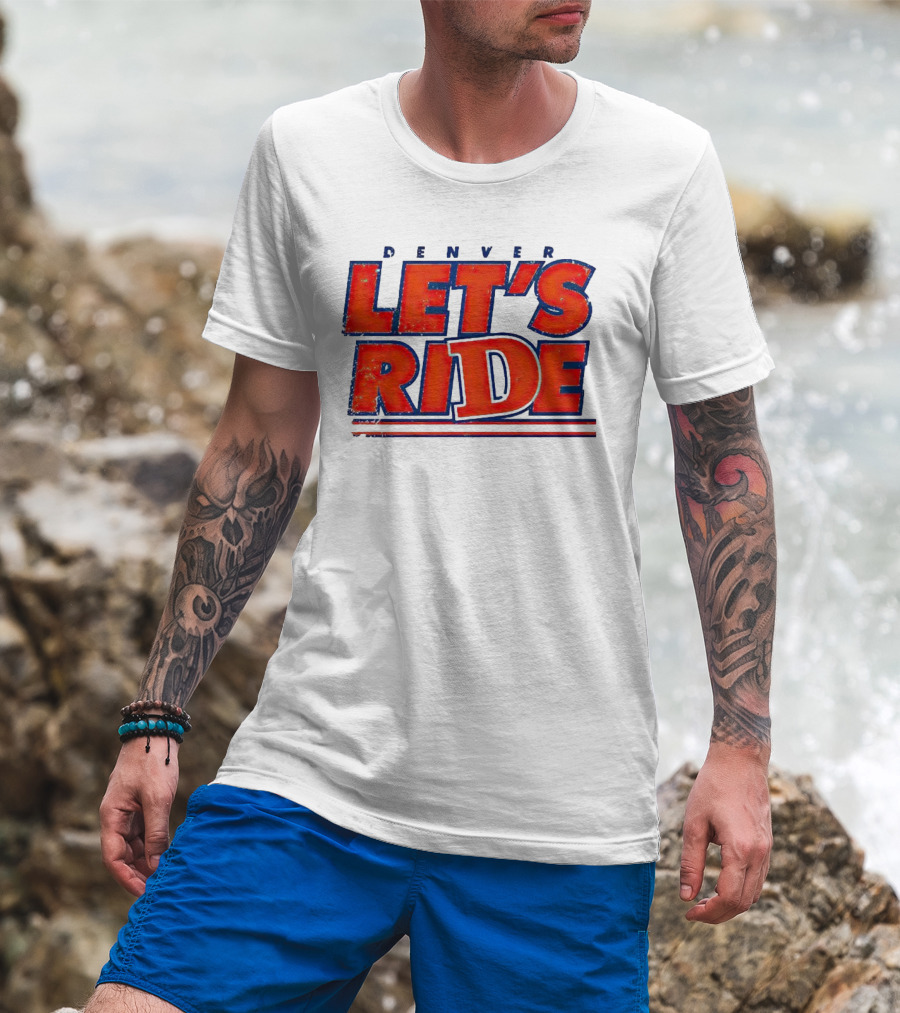 Denver Let's Ride Broncos Football Fan T-Shirt
