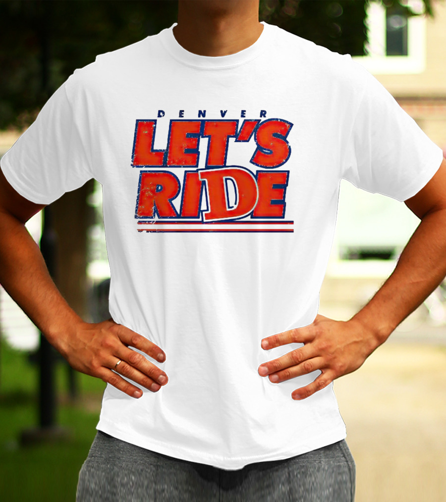Denver Let's Ride Broncos Football Fan T-Shirt