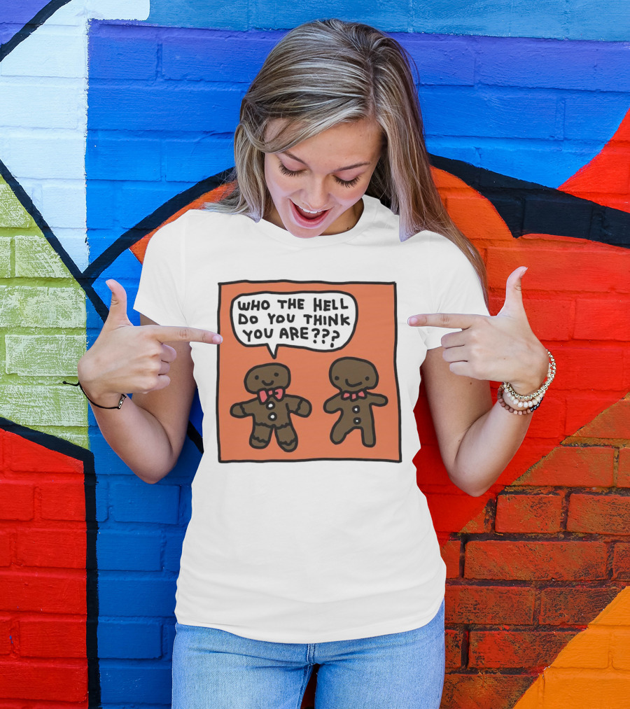 Gingerbread Men Who The Hell Do You Think You Are Speech Bubble T-Shirt