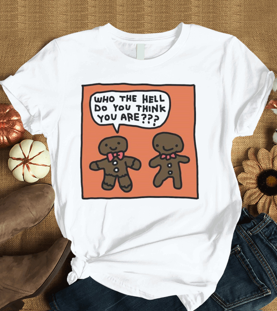 Gingerbread Men Who The Hell Do You Think You Are Speech Bubble T-Shirt