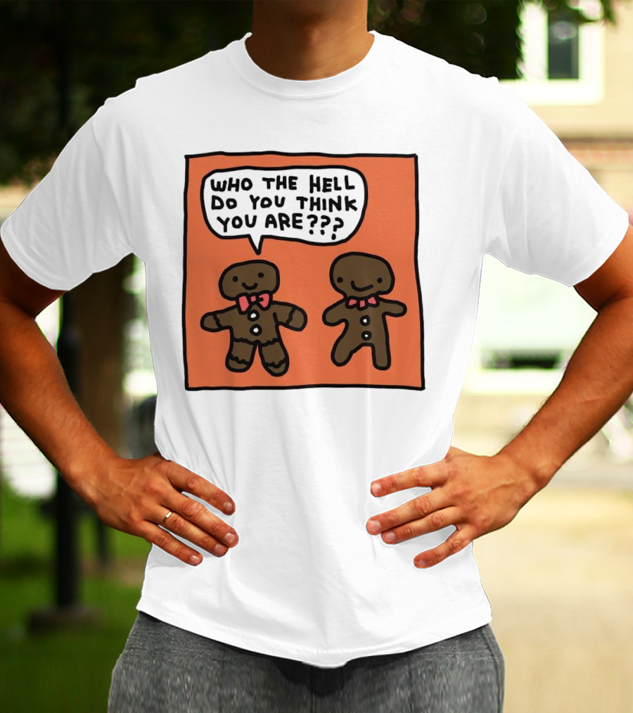 Gingerbread Men Who The Hell Do You Think You Are Speech Bubble T-Shirt