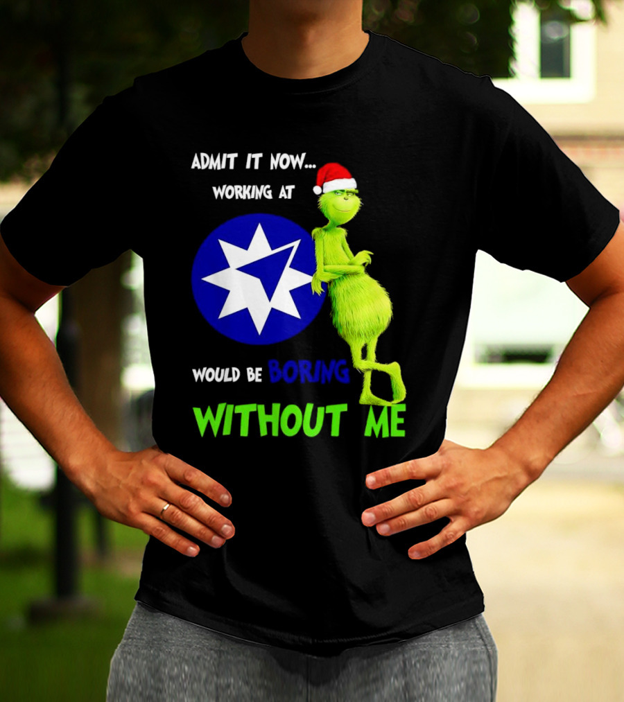 Admit It Now Grinch Working At Ameriprise Financial Would Be Boring Without Me T-Shirt